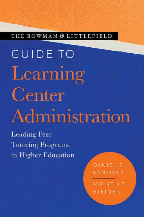 Rowman & Littlefield Guide to Learning Center Administration -  Daniel R. Sanford,  Michelle Steiner