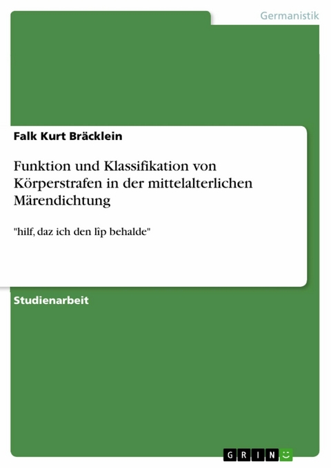 Funktion und Klassifikation von Körperstrafen in der mittelalterlichen Märendichtung - Falk Kurt Bräcklein