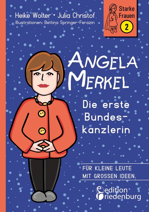Angela Merkel - Die erste Bundeskanzlerin -  Heike Wolter,  Julia Christof,  Bettina Springer-Ferazin