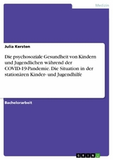 Die psychosoziale Gesundheit von Kindern und Jugendlichen während der COVID-19-Pandemie. Die Situation in der stationären Kinder- und Jugendhilfe - Julia Kersten