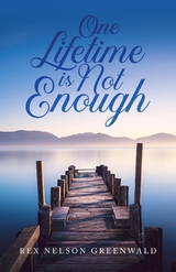 One Lifetime Is Not Enough -  Rex Nelson Greenwald