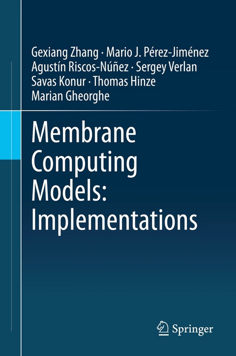 Membrane Computing Models: Implementations -  Marian Gheorghe,  Thomas Hinze,  Savas Konur,  Mario J. Perez-Jimenez,  Agustin Riscos-Nunez,  Sergey Verlan,  Gexiang Zhang