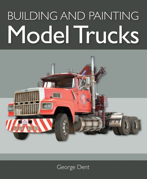 Building and Painting Model Trucks -  George Dent