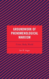 Groundwork of Phenomenological Marxism -  Ian H. Angus