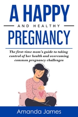 Happy and Healthy Pregnancy -  Amanda James