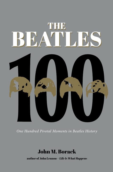 The Beatles 100 - John M. Borack