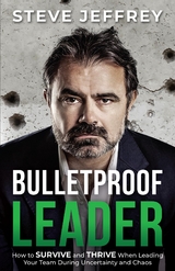 Bulletproof Leader - Steve Jeffrey