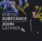 Poetic Substance - John Latimer