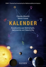 Kalender – Kunstwerke aus Mathematik, Astronomie und Geschichte - Claudia Albertini, Martin Huber
