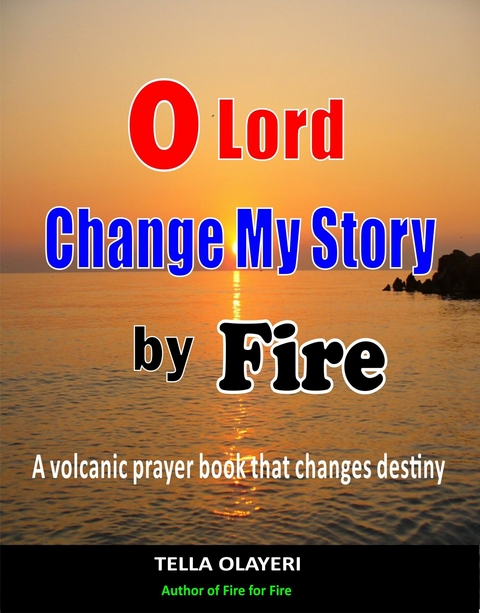 O Lord Change My Story By Fire -  Tella Olayeri