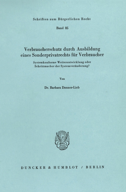 Verbraucherschutz durch Ausbildung eines Sonderprivatrechts für Verbraucher. -  Barbara Dauner-Lieb