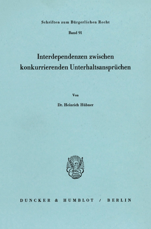 Interdependenzen zwischen konkurrierenden Unterhaltsansprüchen. -  Heinrich Hübner