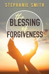 Blessing of Forgiveness -  Stephanie Smith