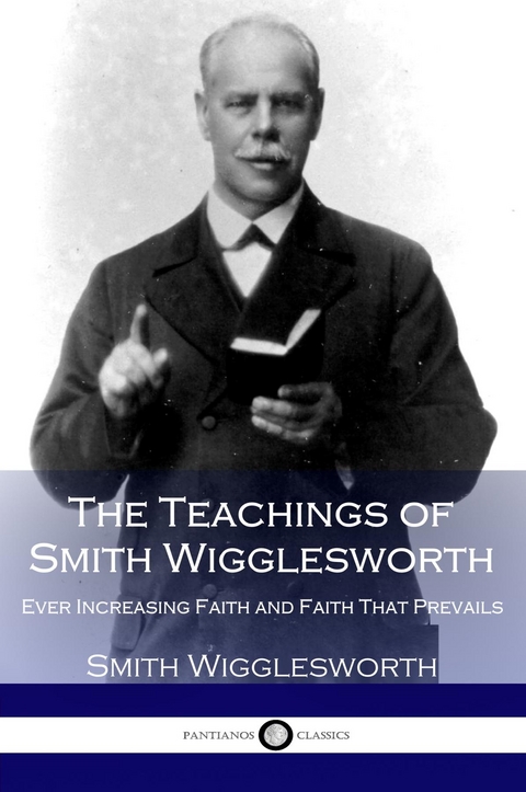 Teachings of Smith Wigglesworth -  Smith Wigglesworth