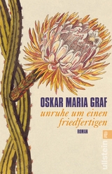 Unruhe um einen Friedfertigen -  Oskar Maria Graf