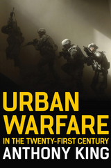 Urban Warfare in the Twenty-First Century -  Anthony King