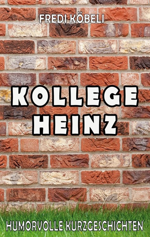 Kollege Heinz -  Fredi Köbeli
