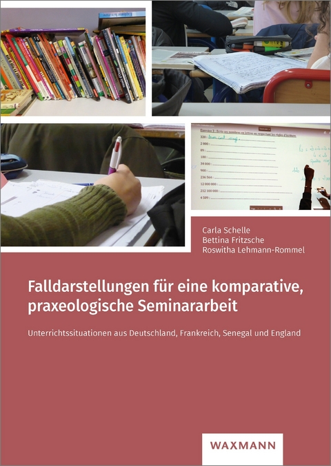 Falldarstellungen für eine komparative, praxeologische Seminararbeit -  Carla Schelle,  Bettina Fritzsche,  Roswitha Lehmann-Rommel