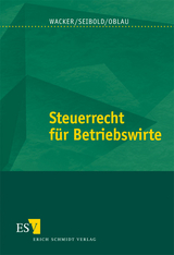 Steuerrecht für Betriebswirte - Wilhelm H. Wacker, Sabine Seibold, Markus Oblau