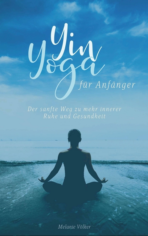 Yin Yoga für Anfänger - Melanie Völker