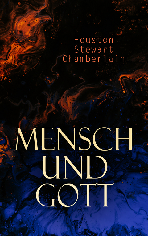 Mensch und Gott - Houston Stewart Chamberlain