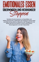 Emotionales Essen überwinden und Heißhunger stoppen: Verstehen Sie die Ursachen von Essanfällen und Heißhungerattacken, bekämpfen Sie erfolgreich Essstörungen wie Binge-Eating, Bulimie, Adipositas oder Übergewicht und finden Sie Schritt für Schritt zu Ihrem persönlichen Wunschgewicht und mehr Gesund - Mario Waldecker