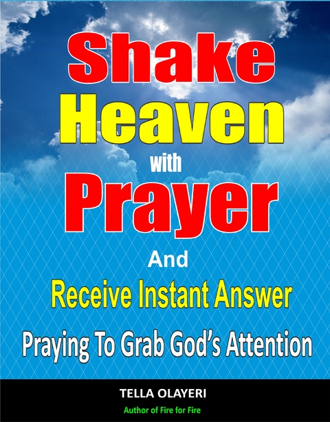 Shake Heaven With Prayer And Receive Instant Answer - Tella Olayeri