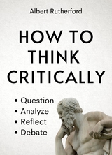 How to Think Critically - Albert Rutherford