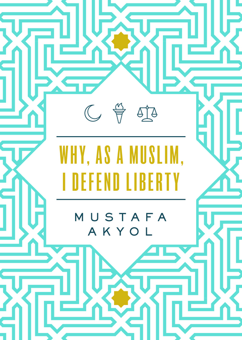 Why, as a Muslim, I Defend Liberty - Mustafa Akyol