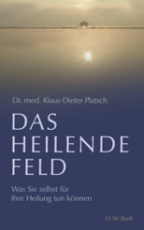 Das heilende Feld - Klaus-Dieter Platsch