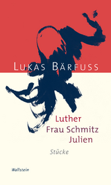 Luther – Frau Schmitz – Julien - Lukas Bärfuss