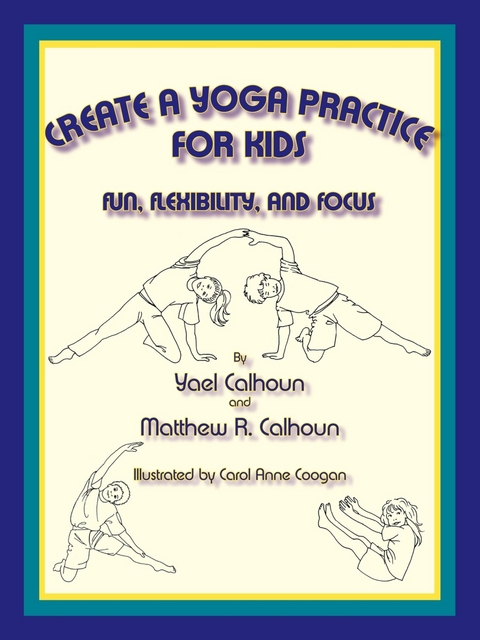 Create a Yoga Practice for Kids -  Matthew R. Calhoun,  Yael Calhoun