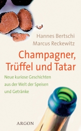 Champagner, Trüffel und Tatar - Bertschi, Hannes; Reckewitz, Marcus