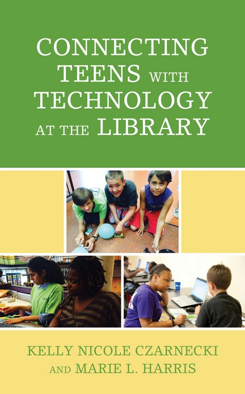 Connecting Teens with Technology at the Library -  Kelly Nicole Czarnecki,  Marie L. Harris