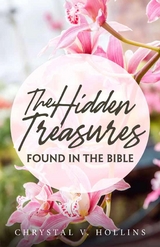 The Hidden Treasures Hidden In The Bible -  Chrystal V Hollins