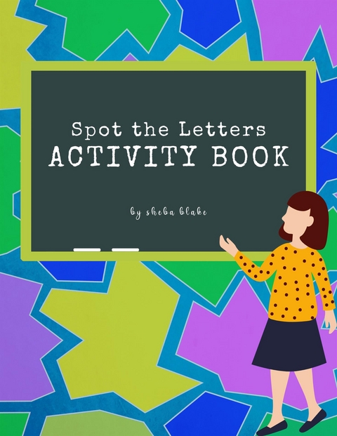 Spot the Letters Activity Book for Kids Ages 3+ (Printable Version) - Sheba Blake