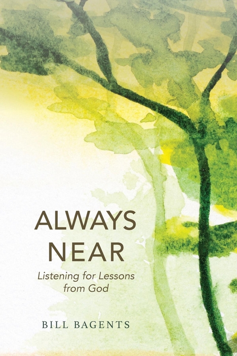 Always Near : Listening for Lessons from God -  Bill Bagents