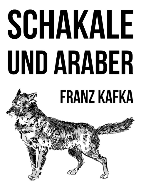 Schakale und Araber - Franz Kafka