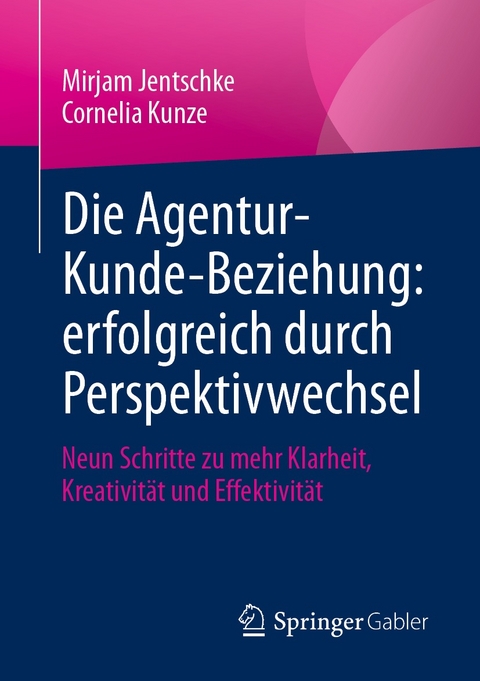 Die Agentur-Kunde-Beziehung: erfolgreich durch Perspektivwechsel - Mirjam Jentschke, Cornelia Kunze