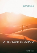 À PIED DANS LE SAHARA - Béatrice Monge