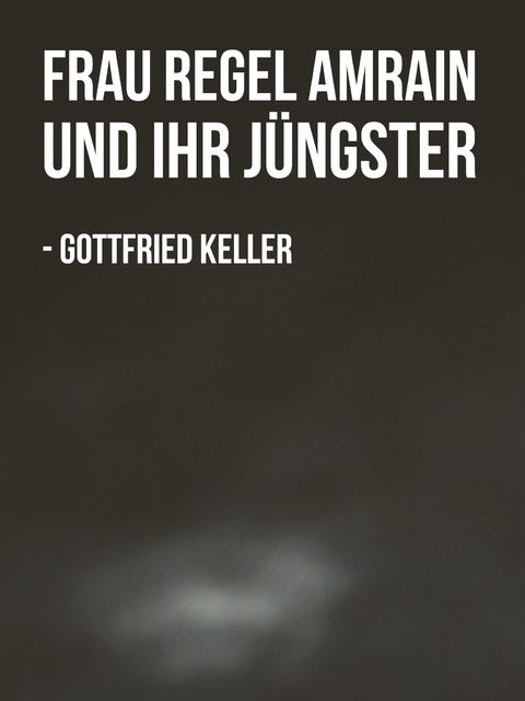 Frau Regel Amrain und ihr Jüngster - Gottfried Keller