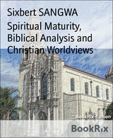 Spiritual Maturity, Biblical Analysis and Christian Worldviews - Sixbert Sangwa