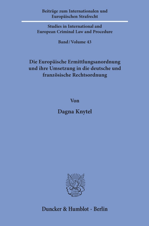 Die Europäische Ermittlungsanordnung und ihre Umsetzung in die deutsche und französische Rechtsordnung. -  Dagna Knytel