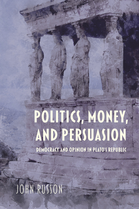 Politics, Money, and Persuasion -  John Russon