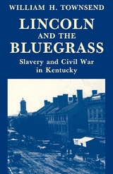 Lincoln and the Bluegrass - William H. Townsend