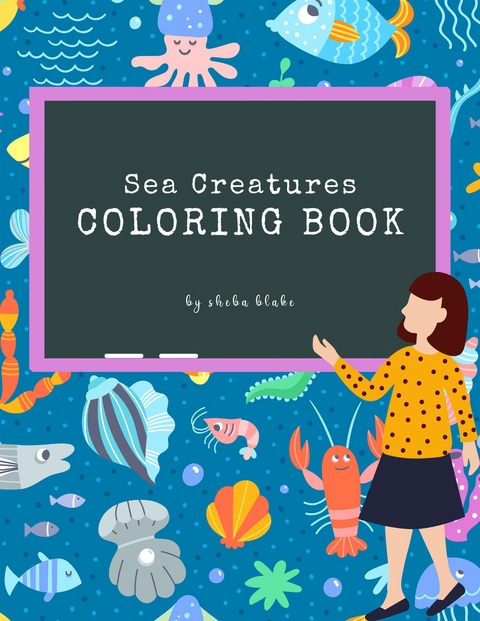 Sea Creatures Coloring Book for Kids Ages 3+ (Printable Version) - Sheba Blake