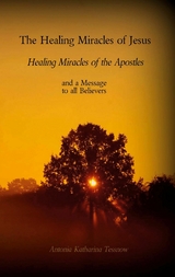 The Healing Miracles of Jesus, Healing Miracles of the Apostles - Antonia Katharina Tessnow