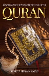 Towards Understanding The Message of the Quran -  Serena Yates