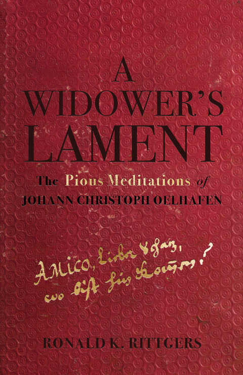 Widower's Lament: The Pious Meditations of Johann Christoph Oelhafen -  Ronald K. Rittgers