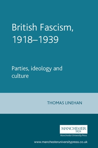 British Fascism, 1918-1939 -  Thomas Linehan